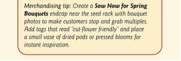 Merchandising tip: Create a Sow Now for Spring Bouquets 