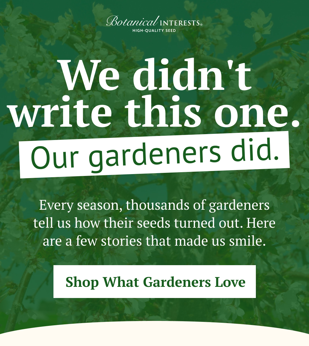 Every season, thousands of gardeners tell us how their seeds turned out. Here are a few stories that made us smile.